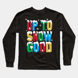 Up To Snow Good T-Shirt Funny Xmas Pun Santa Elf Snowflakes Long Sleeve T-Shirt